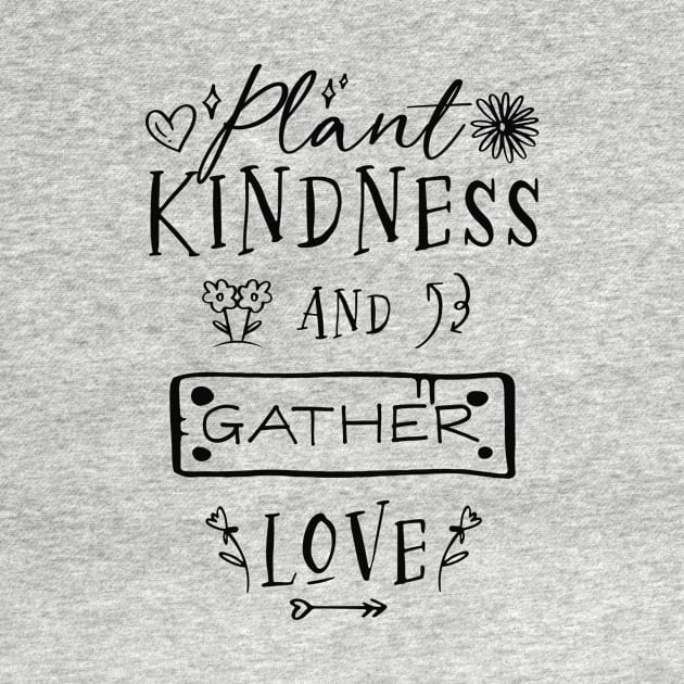 Plant Kindness and Gather Love by Unified by Design